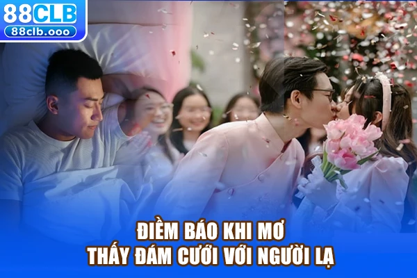 Điềm báo khi mơ thấy đám cưới với người lạ